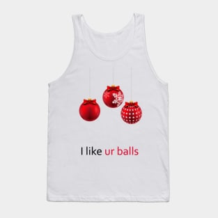 i like your balls Tank Top